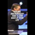 Feeling Discouraged? Take A Look Back At Your Life