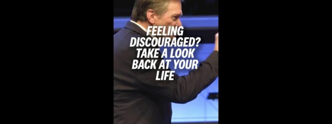 Feeling Discouraged? Take A Look Back At Your Life