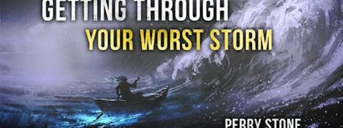 Getting Through Your Worst Storm | Perry Stone