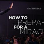 How To Prepare For A Miracle | Pastor Scott Sheppard