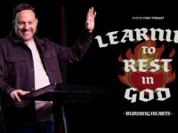 Learning to Rest in God | Burning Hearts | Pastor Tony Stewart