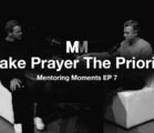 Mentoring Moments | Episode 7: Make Prayer The Priority