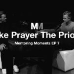Mentoring Moments | Episode 7: Make Prayer The Priority