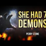 She Had 7 Demons | Perry Stone