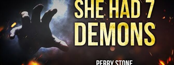 She Had 7 Demons | Perry Stone