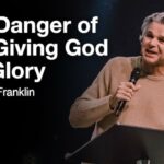 The Danger of Not Giving God the Glory | Jentezen Franklin