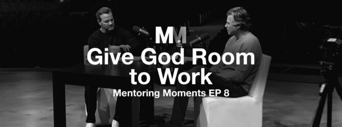 Mentoring Moments | Episode 8: Give God Room to Work