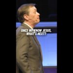 Once We Know Jesus, What’s Next?