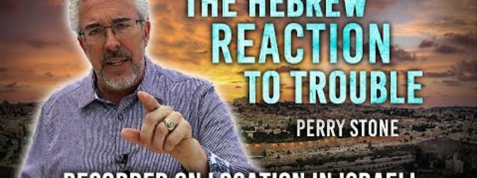 The Hebrew Reaction to Trouble | Perry Stone