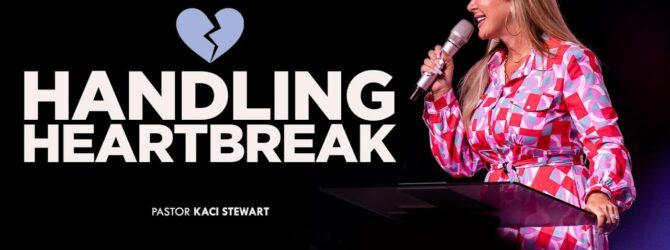 Handling Heartbreak | Pastor Kaci Stewart