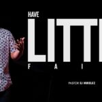 Have A Little Faith | Pastor EJ Mirelez