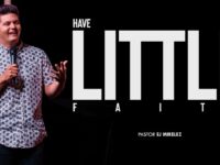 Have A Little Faith | Pastor EJ Mirelez
