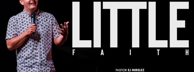 Have A Little Faith | Pastor EJ Mirelez
