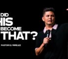 How Did That Become This? | Pastor EJ Mirelez