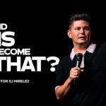 How Did That Become This? | Pastor EJ Mirelez