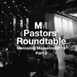 Mentoring Moments | Episode 10: Pastors’ Roundtable Part 2