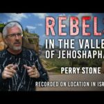 Rebels in the Valley of Jehoshaphat | Perry Stone