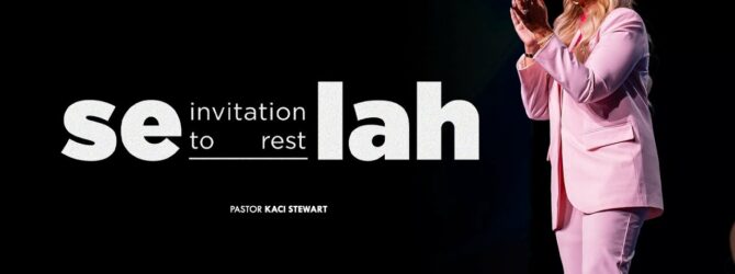 Selah | Invitation to Rest | Pastor Kaci Stewart