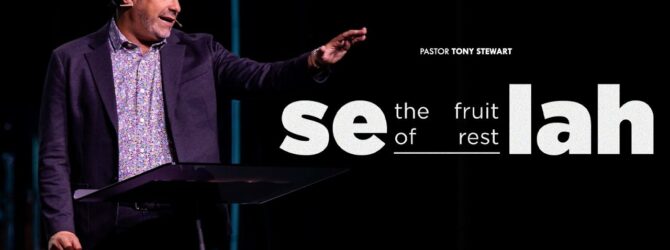 Selah | The Fruit of Rest | Pastor Tony Stewart