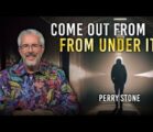 Come Out From Under It | Perry Stone
