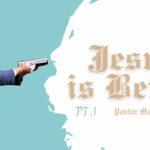 Jesus Is Better Pt.1