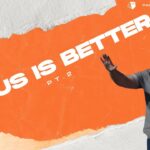Jesus Is Better Pt. 2