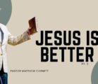 Jesus Is Better PT.3
