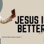 Jesus Is Better PT.3
