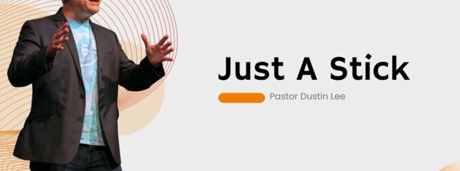 Just A Stick -Pastor Dustin Lee
