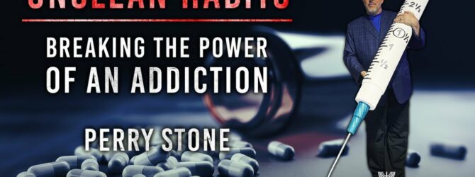 Unclean Habits-Breaking the Power of Addiction | Episode #1193 | Perry Stone