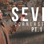 7 Cornerstones PT. 1