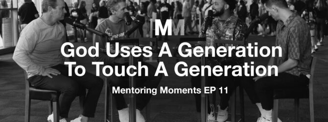 Mentoring Moments | Episode 11: God Uses A Generation to Touch A Generation