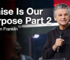 Praise Is Out Purpose Part 2 | Jentezen Franklin