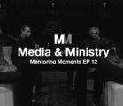 Mentoring Moments | Episode 12: Media & Ministry