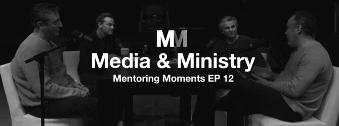 Mentoring Moments | Episode 12: Media & Ministry
