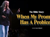 When My Promise Has A Problem | The Bible Story | Pastor Kaci Stewart