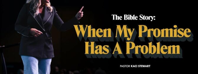 When My Promise Has A Problem | The Bible Story | Pastor Kaci Stewart