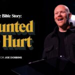 Haunted By Hurt | The Bible Story | Pastor Joe Dobbins