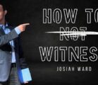 How To Witness : Josiah Ward