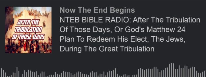 NTEB RADIO BIBLE STUDY: What Would Have Happened Next If The Jews Had Repented At The Preaching Of Stephen In Acts 7