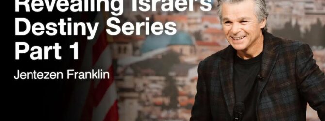 Revealing Israel’s Destiny Series Part 1 | Jentezen Franklin