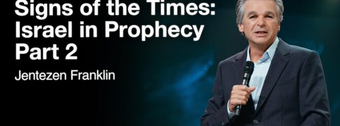 Signs of Times: Israel In Prophecy Part 2 | Jentezen Franklin