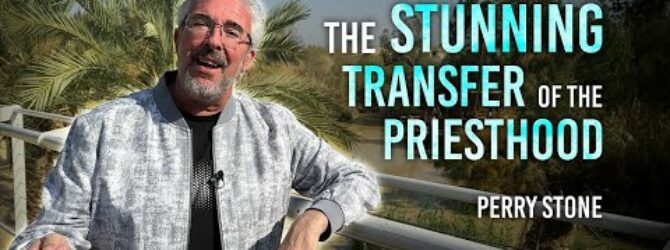 The Stunning Transfer of the Priesthood | Perry Stone