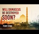 Will Damascus be Destroyed Soon | Perry Stone