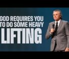 God Requires You To Do Some Heavy Lifting | Jentezen Franklin