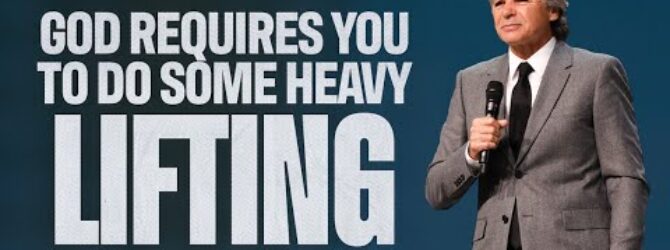 God Requires You To Do Some Heavy Lifting | Jentezen Franklin