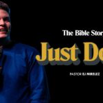 Just Do It | The Bible Story | Pastor EJ Mirelez