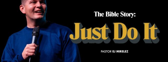 Just Do It | The Bible Story | Pastor EJ Mirelez