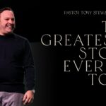 The Greatest Story Ever Told | PART 1 | Pastor Tony Stewart