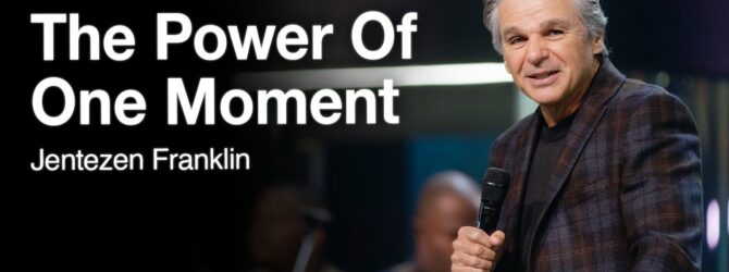The Power Of One Moment | Jentezen Franklin